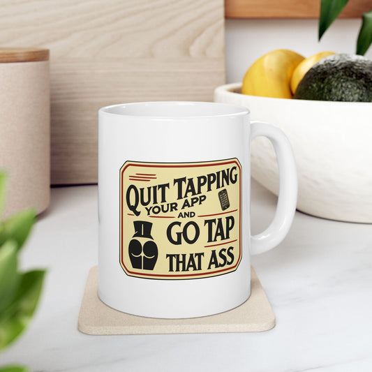 Marriage Material - "Quit Tapping Your App and Go Tap That Ass" - Funny Quote Mug